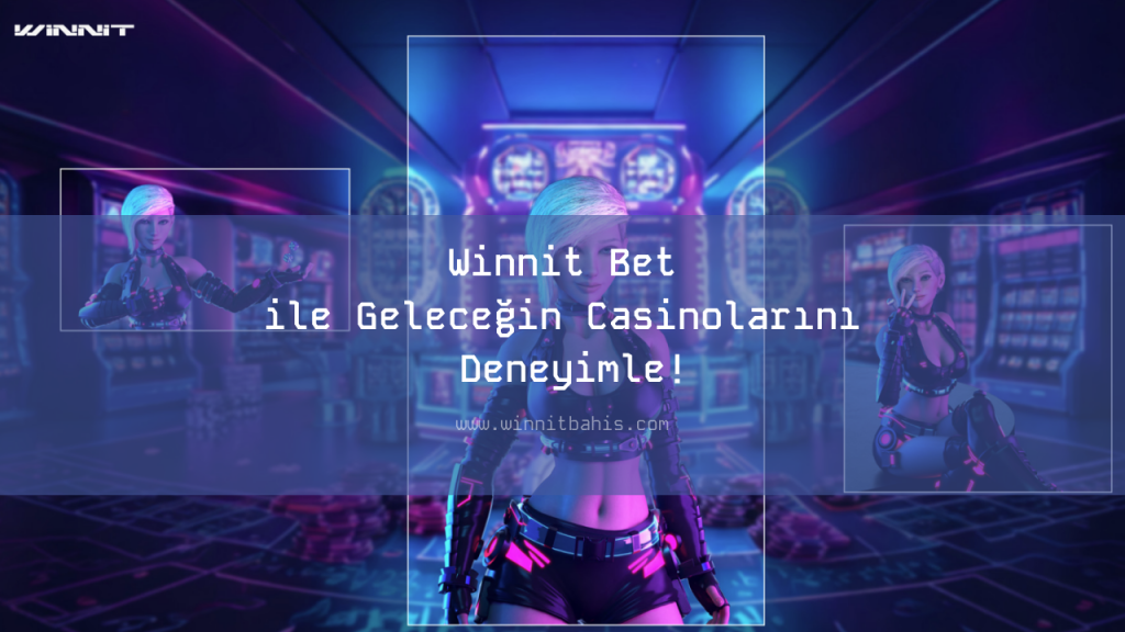 Winnit Bet ile Geleceğin Casinolarını Deneyimle!